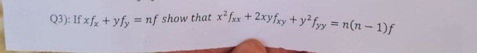 Q3): If xfx + yfy = nf show that x²fxx + 2xyfxy + y²fyy = n(n − 1) f