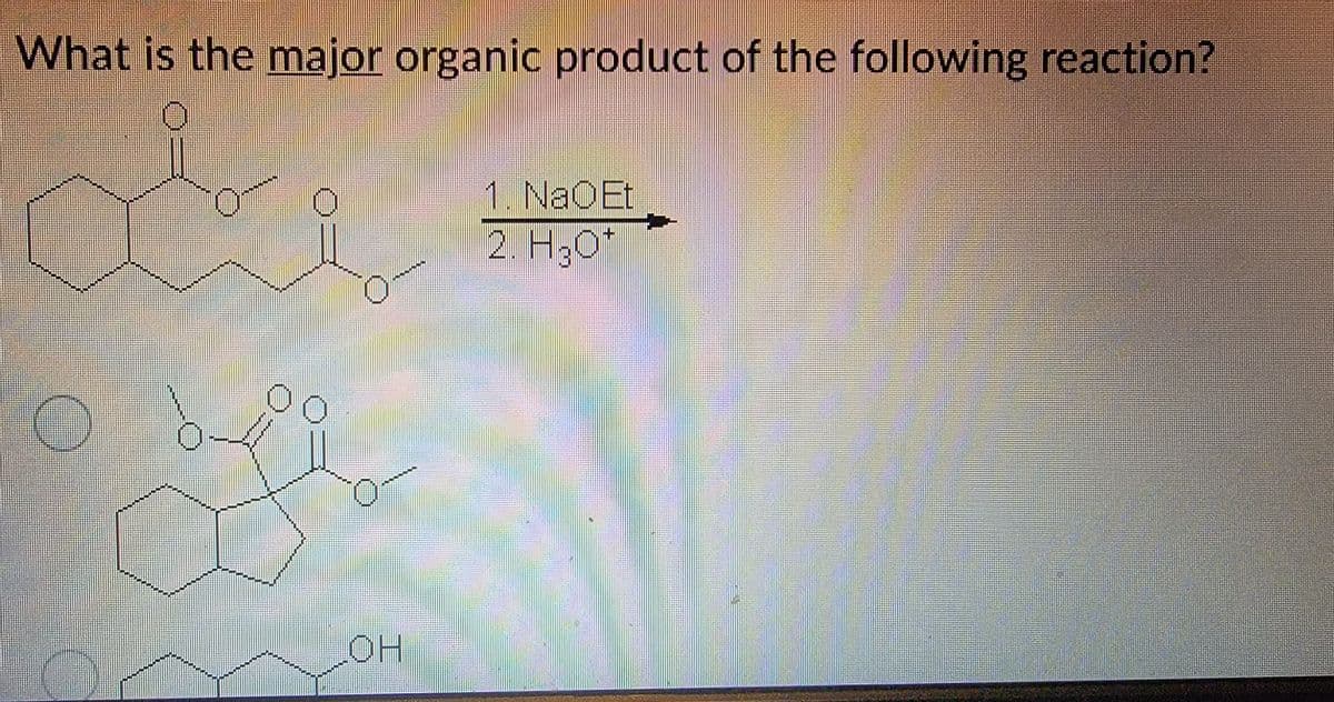 What is the major organic product of the following reaction?
1. NaOEt
2. H30
