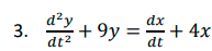 3.
d²y
dt²
= d+ + 4x
+9y=