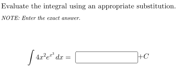 Evaluate the integral using an appropriate substitution.
NOTE: Enter the exact answer.
4.x?e" dx
+C
