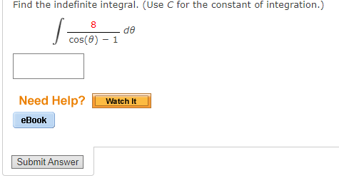 Find the indefinite integral. (Use C for the constant of integration.)
8
de
cos(0) – 1
Need Help?
Watch It
еВook
Submit Answer
