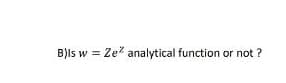 B)ls w = Ze² analytical function or not?