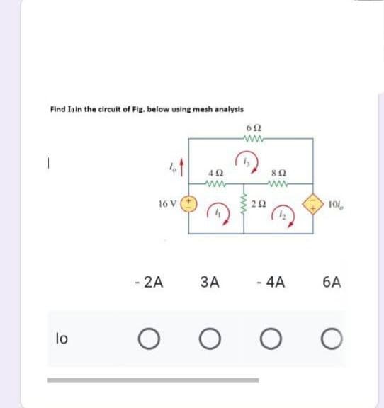 Find Io in the circuit of Fig. below using mesh analysis
652
www
492
www
16 V
3A
- 4A
OO
lo
- 2A
O
292
852
10
6A
O
