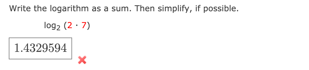 Write the logarithm as a sum. Then simplify, if possible.
log2 (2 · 7)
1.4329594
