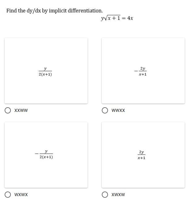 Find the dy/dx by implicit differentiation.
yvx +1 = 4x
_2y
2(x+1)
x+1
XXWW
wwxx
y
2y
2(x+1)
x+1
WXWX
O xwxw
