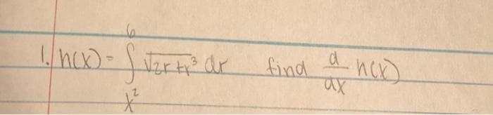 1. h(x) = √₂r +₁³ dr
S
*²
find
d
ax
иско