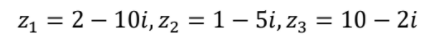 Z1 = 2 – 10i, z2 = 1 – 5i, z3 = 10 – 2i
|
|
