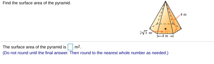 Find the surface area of the pyramid.
4 m
23 m
-4 m -
m2.
The surface area of the pyramid is
(Do not round until the final answer. Then round to the nearest whole number as needed.)
