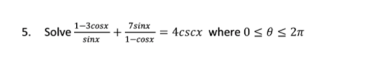 1-Зсosx
5. Solve
7sinx
+
1-cosx
4cscx where 0sos 27
sinx
