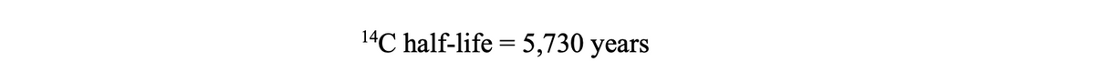 14C half-life = 5,730 years
