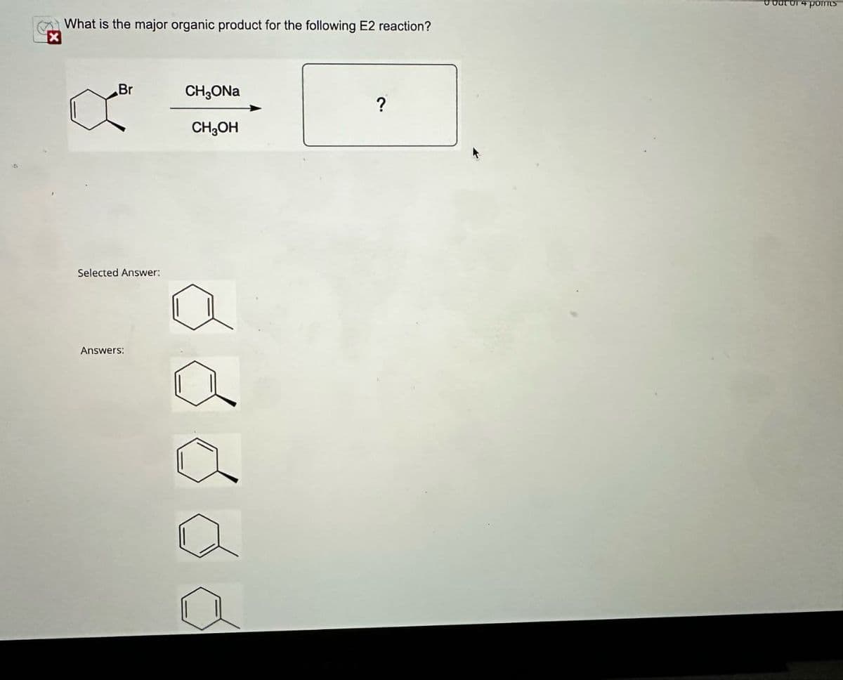 ☑
What is the major organic product for the following E2 reaction?
Feat or 4 points
Br
CH₂ONa
CH₂OH
?
Selected Answer:
Answers: