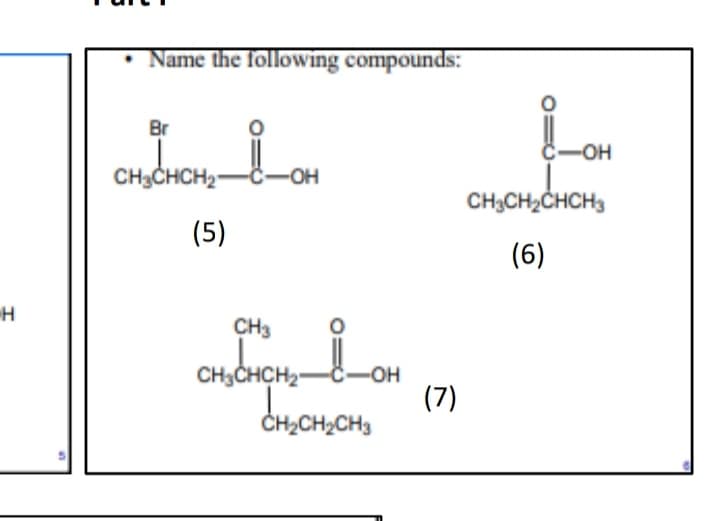 Name the following compounds:
Br
E-OH
CH3CHCH2-Č-OH
CH3CH2CHCH3
(5)
(6)
CH3
CH3CHCH2-
C-OH
(7)
ČH;CH2CH3
