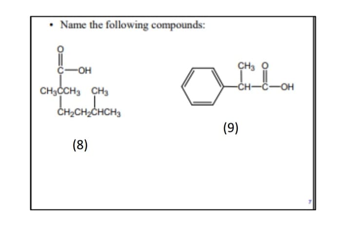 Name the following compounds:
C-OH
CH3 O
-CH-C-OH
CH3CH3 CH3
ČH2CH2CHCH3
(9)
(8)
