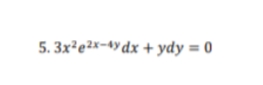 5. 3x²e2x-4y dx + ydy = 0
