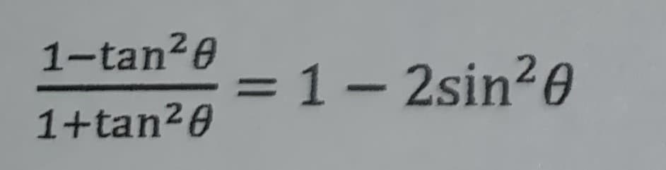 1-tan20
= 1– 2sin²0
1+tan20
