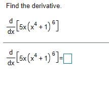 Find the derivative.
5x (x* + 1) *]
dx
d
[5x (x* + 1) °J=[
dx
