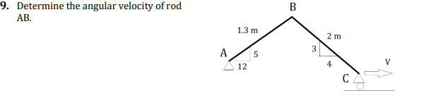 9. Determine the angular velocity of rod
B
АВ.
1.3 m
2 m
3
A
5
4
V
12
C
