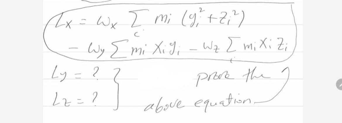 2.
Ix= Wx Z mi (9,"+2;")
Wy E mi Xi Ji
Ly = ?
Lz=?] above equation.
Wz Z mi Xi Z;
-
1.
proe the
