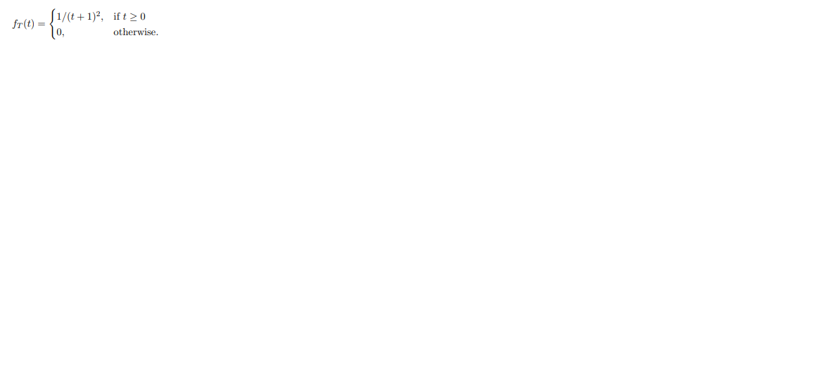 (1/(t + 1)², if t 20
[0,
fr(t) =
otherwise,
