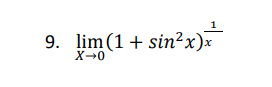 9. lim(1+ sin²x)x
X-0
