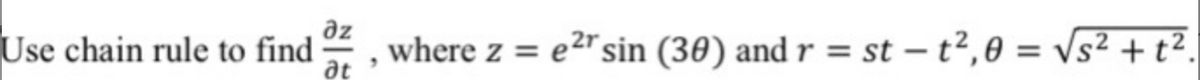 əz
Use chain rule to find
where z = e²sin (30) and r = st – t²,0 = Vs² + t².
at
