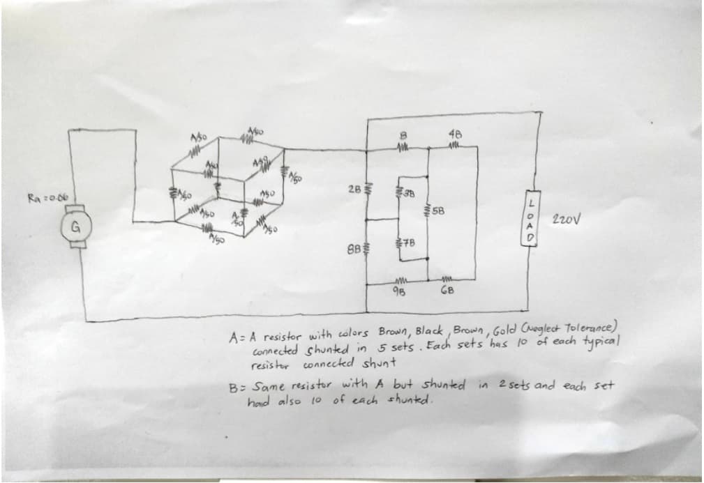 48
459.
Ra z006
28
G
58
20v
8B
96
6B
A= A resistor with colors Brown, Black Brown, Gold Cuoglect Tolerance)
connected shunted in 5 sets. Each sets 'has 10 of each typical
resistor connected shunt
Bz Same resistor with A but shunted in 2 sets and each set
had also 10 of each shunted.
