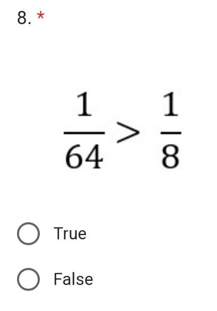 8. *
1
64 8
O True
O False
A
0|1