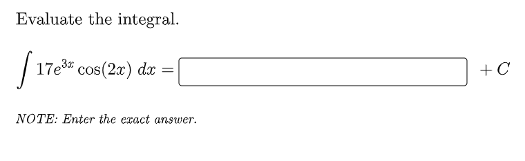 Evaluate the integral.
17е3" cos(2x) dx
+ C
NOTE: Enter the exact answer.
