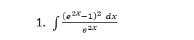 1. e*-1)2 dx
e 2x
