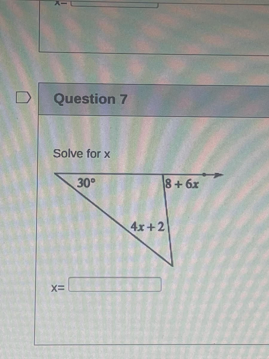 Question 7
Solve for x
30°
8+6x
4x+2
X=
