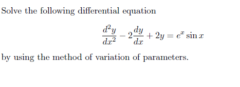 Solve the following differential equation
dy
dy
2 + 2y = e" sin r
d.x
dr?
by using the method of variation of parameters.
