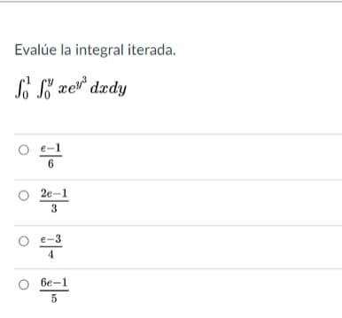 Evalúe la integral iterada.
S L xe" dædy
O 2e-1
3
4.
6e-1
