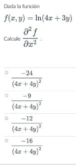 Dada la función
f(x, y) = In(4x + 3y)
Calcule
-24
(4z + 4y)?
-9
(4æ + 4y)
-12
(4x + 4y)?
-16
(4æ + 4y)
