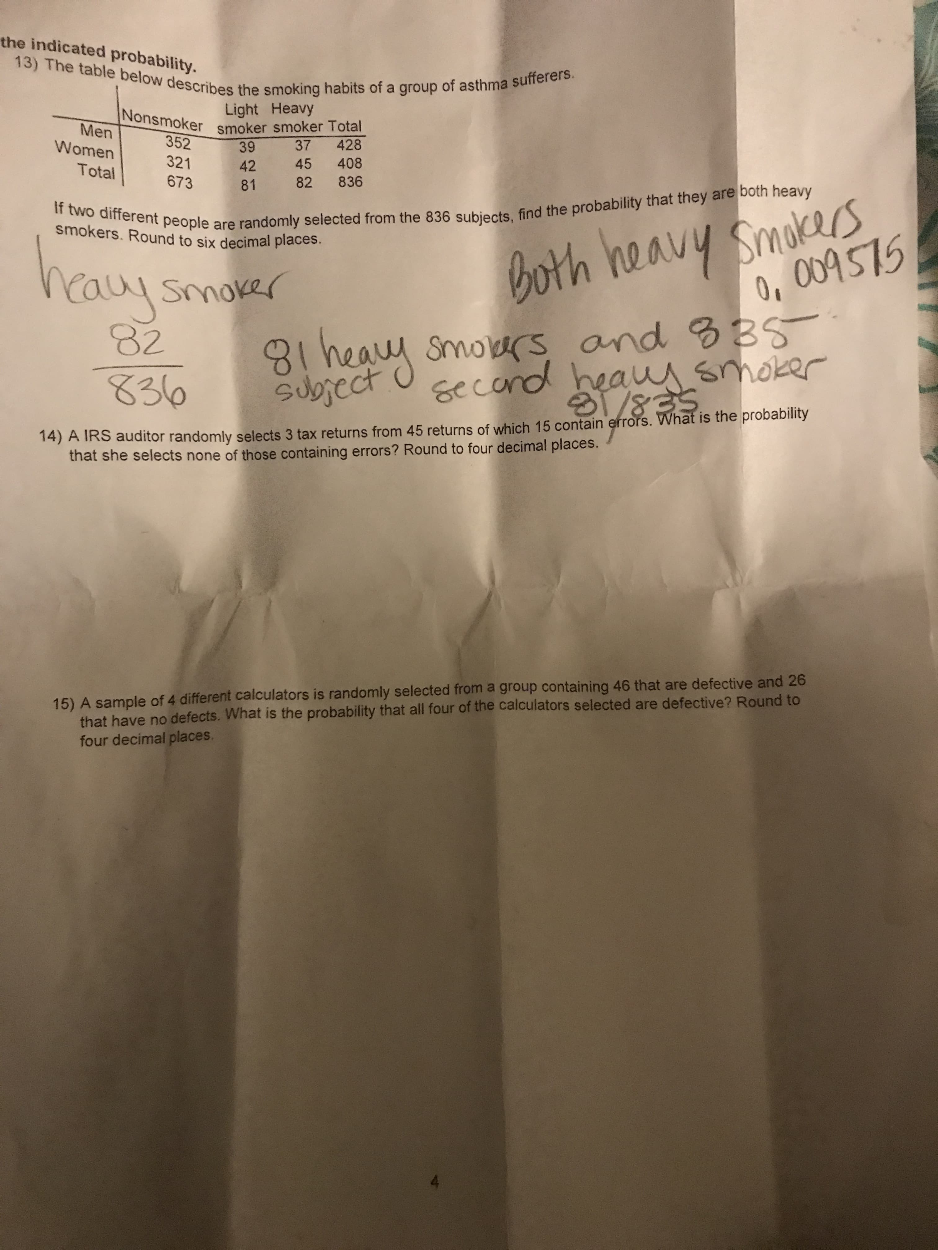 14) A IRS auditor randomly selects 3 tax returns from 45 returns of which 15 contain errors
that she selects none of those containing errors? Round to four decimal places.
15) A sample of 4 different calculators is randomly selected from a group containing 46 that are defective and 26
that have no defects. What is the probability that all four of the calculators selected are defective? Round to
four decimal places.
