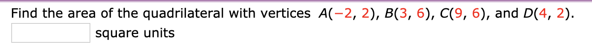 Find the area of the quadrilateral with vertices A(-2, 2), B(3, 6), C(9, 6), and D(4, 2).
square units
