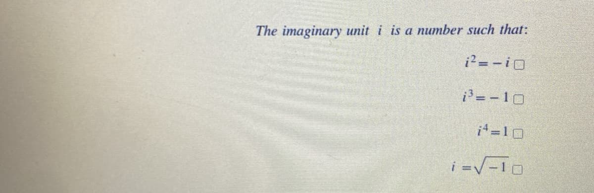 The imaginary unit i is a number such that:
i? = -ig
3= - 10
i =V-10
