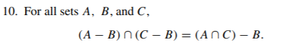 10. For all sets A, B, and C,
(А — В)N (С — В) 3 (ANC) — В.
