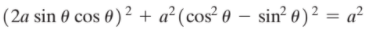 (2a sin 0 cos 0) ² + a² (cos² 0 – sin² 0)² = a²
