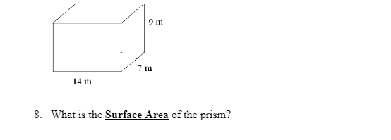 9 m
Q:
7 m
14 m
8. What is the Surface Area of the prism?