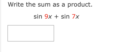 Write the sum as a product.
sin 9x + sin 7x
