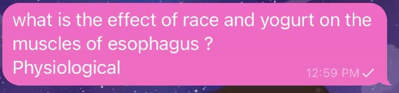 what is the effect of race and yogurt on the
muscles of esophagus ?
Physiological
12:59 PM /

