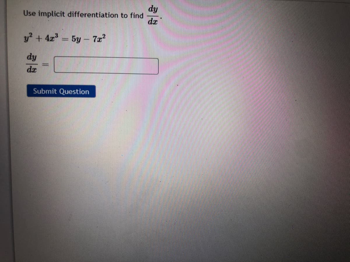 dy
Use implicit differentiation to find
da
y? +4x = 5y- 7a2
dy
dr
Submit Question
