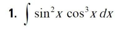 1. √ sin² x cos³ x dx