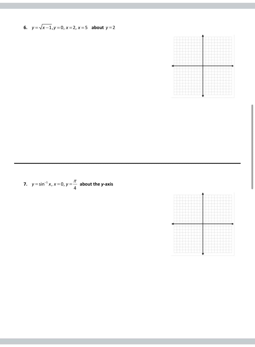 6. y=√x-1, y=0, x=2, x = 5 about y = 2
77
7. y=sin ¹x, x = 0, y = about the y-axis
4