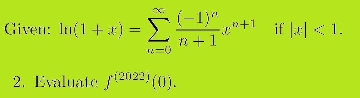 (-1)"
Given: In(1+ x):
if x < 1.
n + 1
n=0
2. Evaluate f(2022) (0).
