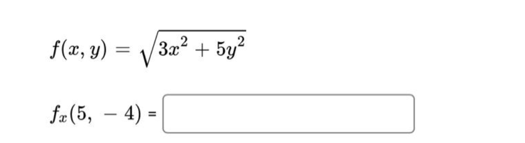 f(x, y)
3x2 + 5y?
fa (5, – 4) =
-
