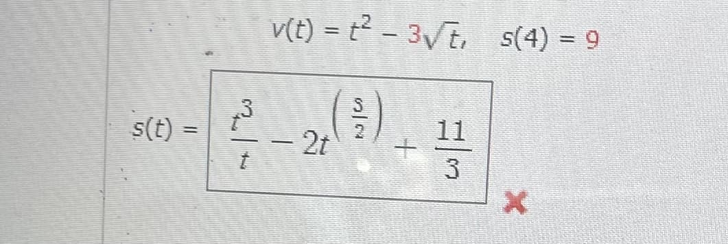 v(t) = t² – 3Vt, s(4) = 9
%3D
.3
s(t) =
()
11
2t
3
