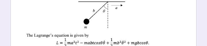 m
The Lagrange's equation is given by
1
1
L ==ma²t² - mabtcos08 +mb²8² +mgbcose.