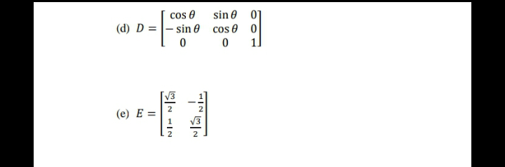 cos 0
sin 0 01
sin e cos e 0
1]
(d) D =
(e) E =
V3
