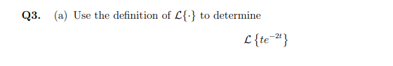 Q3. (a) Use the definition of L{:} to determine
L{te=#}
